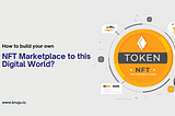 How to build your own NFT Marketplace to this Digital World?