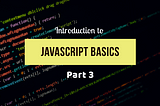 First Step into JavaScript — Part 3