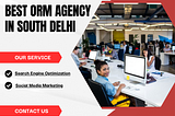 Best orm agency in South Delhi