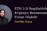 ETH 2.0 Regülatörlerin Kriptoyu Benimsemesi için Fırsat Olabilir