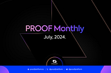 PROOF Monthly: July, 2024