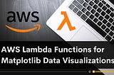 Creating an AWS Lambda Function for Matplotlib Data Visualizations