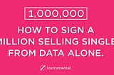 How to sign a million selling single from data alone