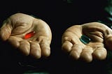 Do you take the blue pill or the red pill?