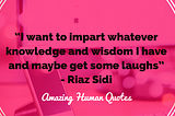 Amazing Human Series; Riaz Sidi