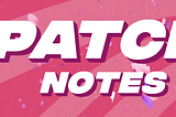 🌸 PATCH NOTES 3.2 🌸
