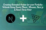 Creating Animated Avatar for your Portfolio Website Using Ready Player, Mixamo, Next.js & React Three Fiber