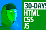 30 Days of Code — HTML, CSS, JS edition