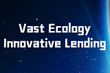 Vast Ecology-the First Year of Innovative Lending