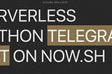 Serverless Telegram bot on Now.sh