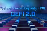 Protocol Owned Liquidity (POL) นิยามใหม่แห่ง Defi 2.0