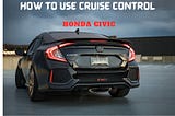 How to use cruise control Honda Civic