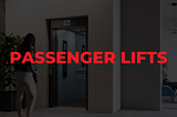 A Complete Overview of Passenger Lifts