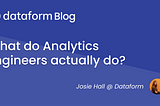 What do Analytics Engineers Actually Do?