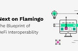 Next on Flamingo: The Blueprint of DeFi Interoperability