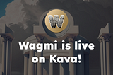 Wagmi is now live on Kava!