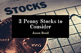 3 Penny Stocks to Consider