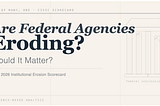 Are Federal Agencies Eroding? Would it Matter?