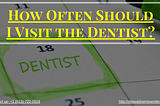 How Often Should I Visit the Dentist?