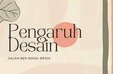 Pengaruh Desain Dalam Ber-Sosial Media.