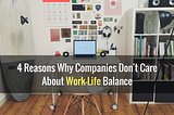 4 Reasons Why Companies Don’t Care About Work-Life Balance