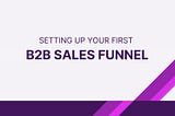 Setting up your first B2B sales funnel