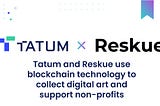 Tatum and Reskue combine efforts in utilizing blockchain technology to collect digital art and…