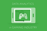 Data as a Driver of the Gaming Industry