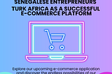 Senegalese entrepreneurs see Turk Africa as a successful e-commerce platform