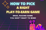 💥 HOW TO PICK A RIGHT PLAY-TO-EARN GAME? 💥