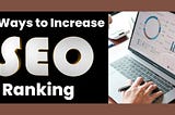Ways to Increase SEO Ranking