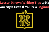 7 Lesser-Known Writing Tips to Nail Your Style Even If You’re a Beginner