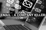 EMAIL — A COMPANY KILLER