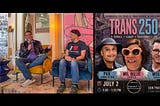 Left: Megan Rohrer and Pax Ahimsa Gethen sit in chairs, Megan speaks into a microphone while Pax looks on. Right: Promo image with title “Trans 250” and photos of Pax, Ms. Billie Cooper, and Megan.