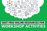 Top 10 free online resources for workshop activities (2018)