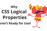 Why CSS Logical Properties Aren’t Ready for Use!
