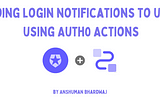 How to Send Login Notifications to Users using Auth0 Actions