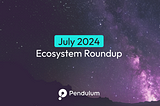 July 2024 Pendulum Ecosystem Roundup