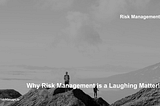 Why Risk Management is a Laughing Matter!