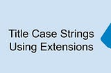 Format String to Title Case Using Dart Extensions