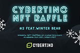 Cybertino Weekly NFT Raffles