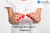 Oncology Services in Thailand