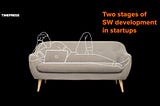 Two stages of SW development in startups