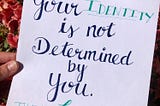 Your Identity is Not Determined By You!