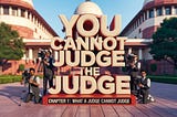 You can not Judge the Judge