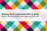 Writing Slack Command APIs in Ruby — Part 4