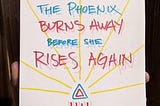 The Phoenix Burns Away Before She Rises Again