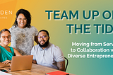Title (Team up on the Tide) with a group of 3 entrepreneurs smiling at the camera