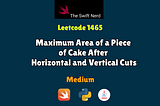 Swift Leetcode Series: Maximum Area of a Piece of Cake After Horizontal and Vertical Cuts