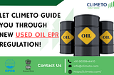 Climeto, your trusted partner, navigating you through new used oil regulations.